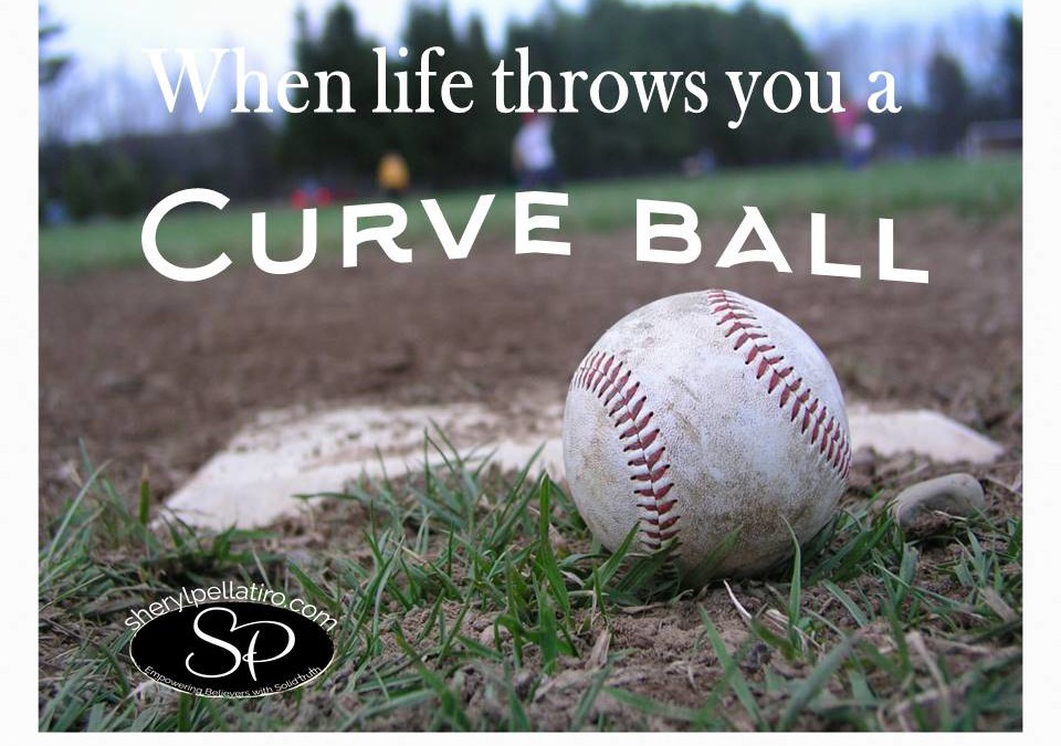 When Life Throws You a Curve Ball!