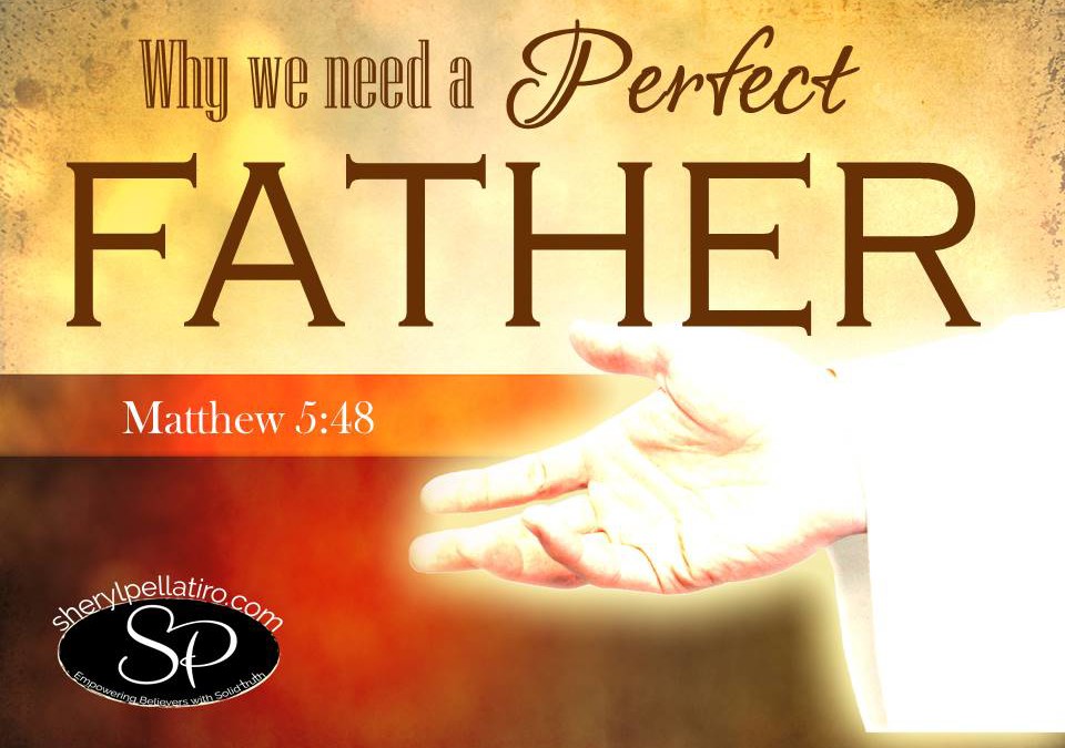 Why We Need a Perfect FATHER!