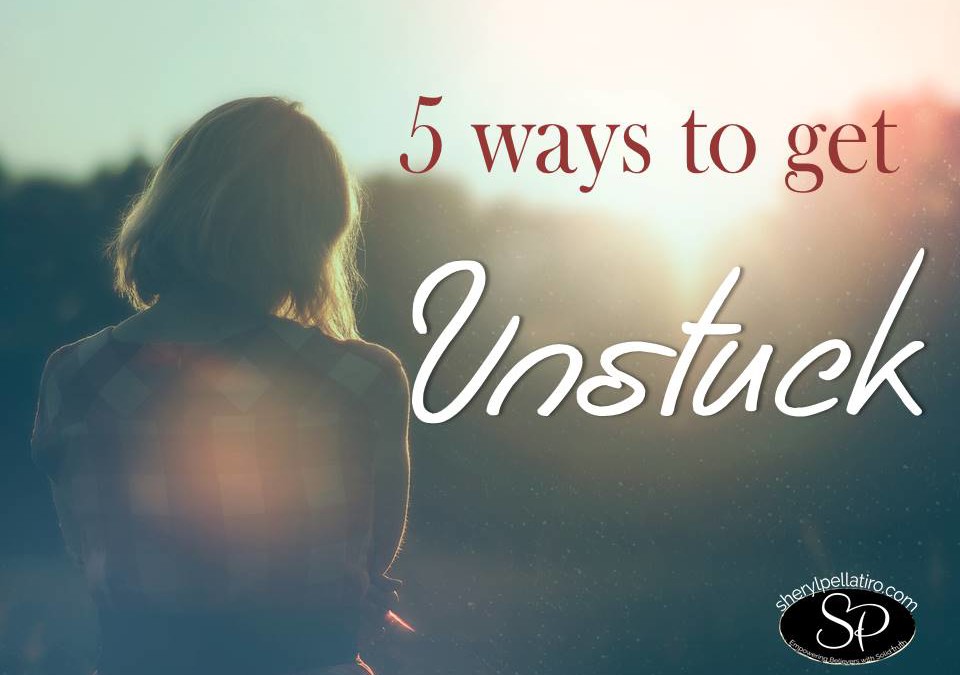 5 Ways to Get Unstuck!