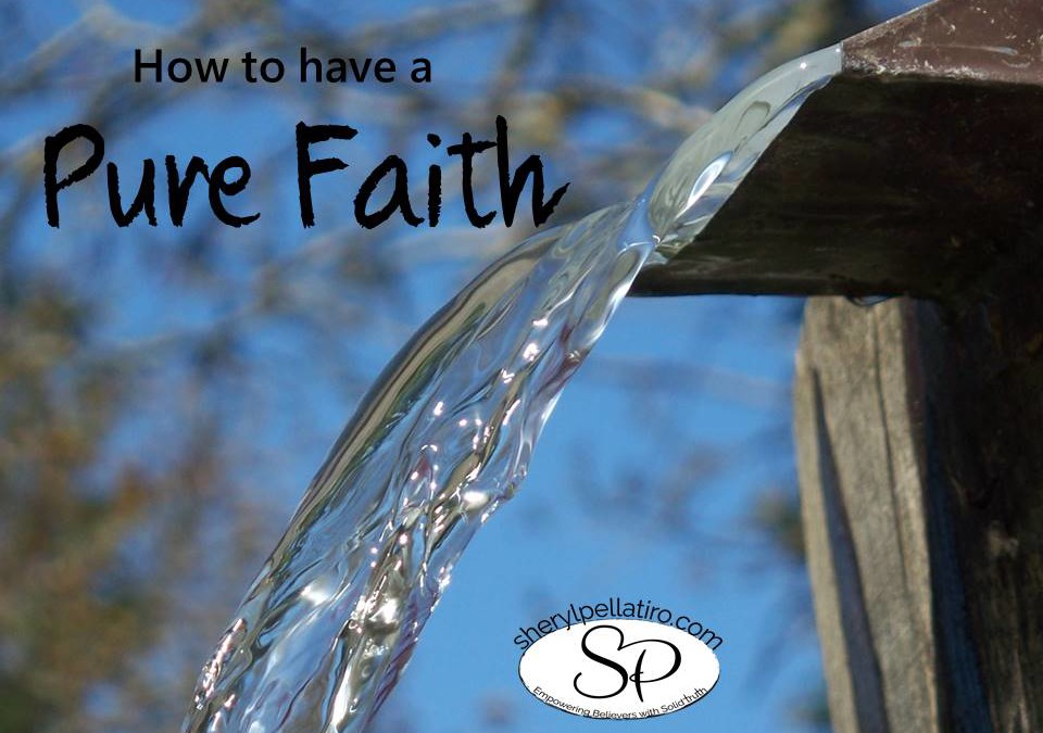 How to Have a Pure Faith!