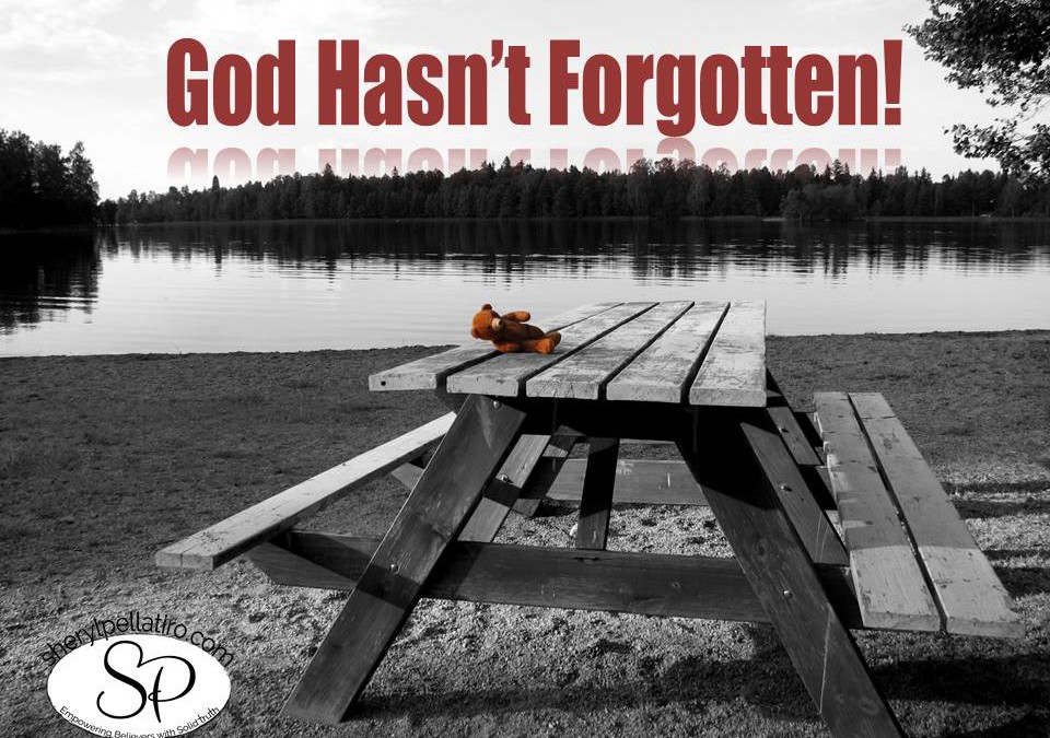 God Hasn’t Forgotten!