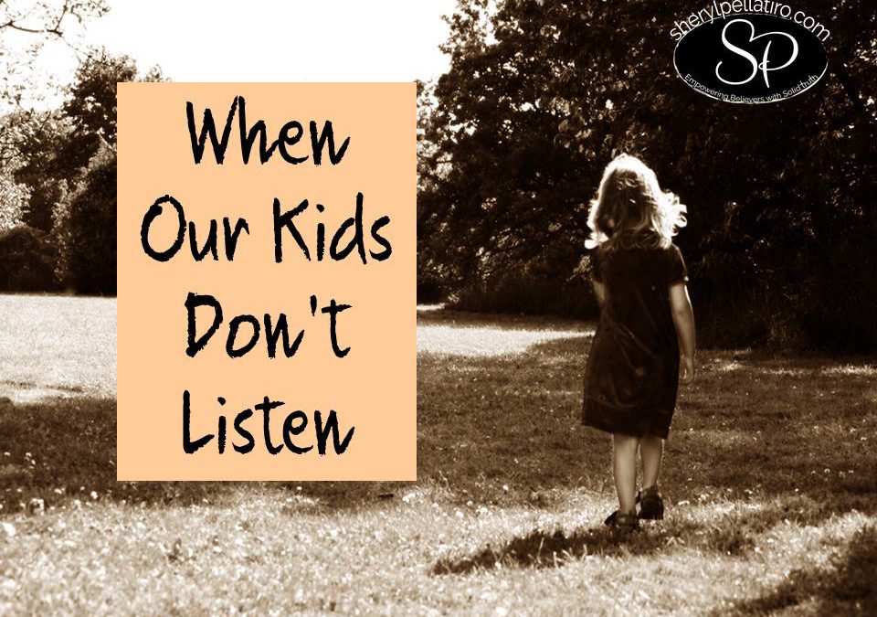 When Our Kids Don’t Listen…