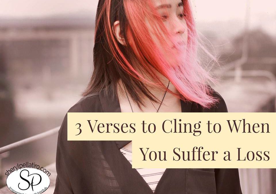 3 Verses to Cling to When You Suffer a Loss!