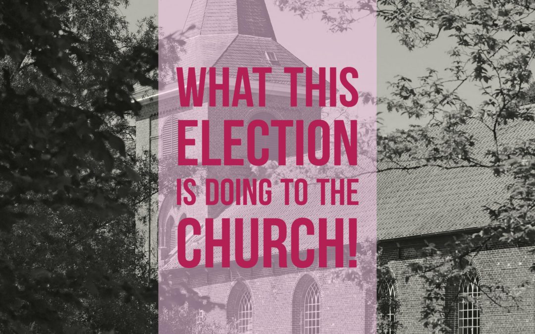 What This Election Is Doing To The Church!