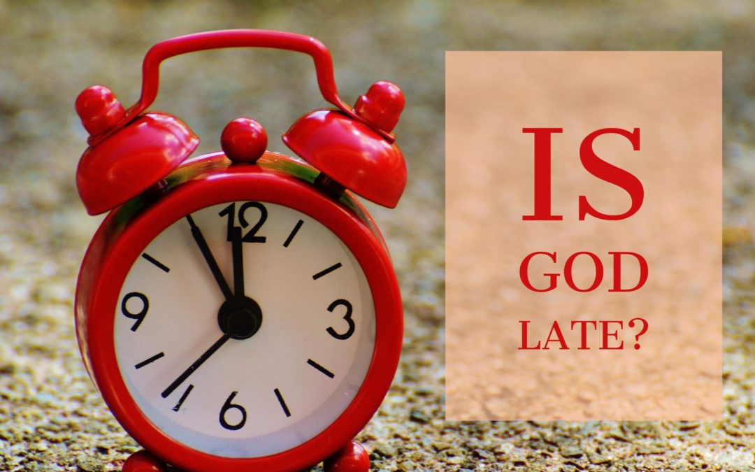 Is God Late?