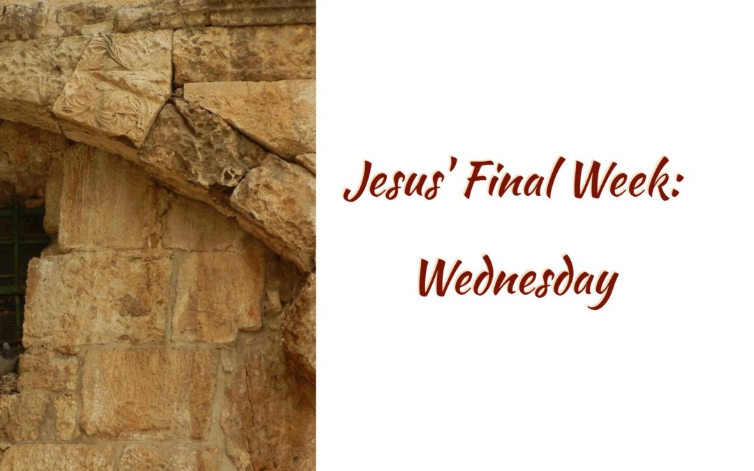 Jesus’ Final Week: Wednesday