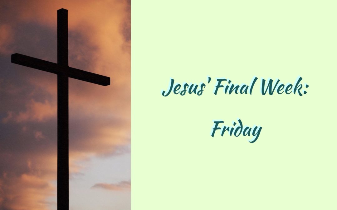 Jesus’ Final Week: Friday