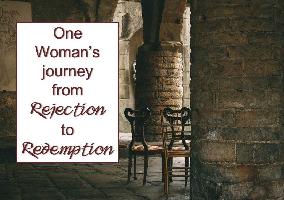 One Woman’s Journey from Rejection to Redemption!