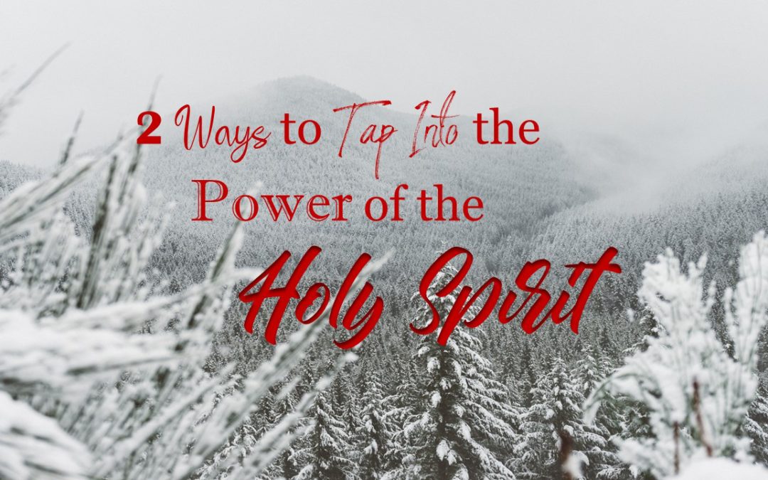 2 Ways to Tap Into the Power of the Holy Spirit!