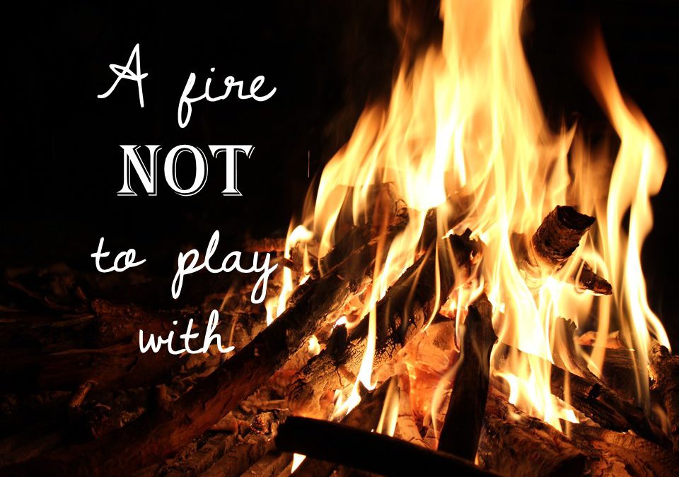 A Fire Not To Play With!