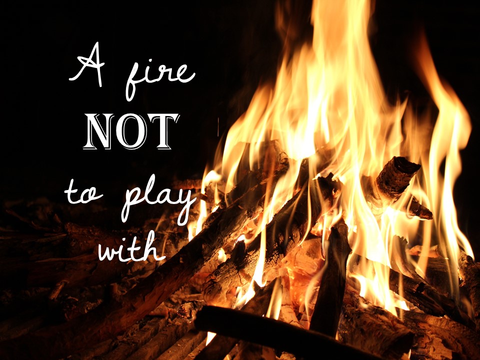 Y Not Fire A Fire Not To Play With!