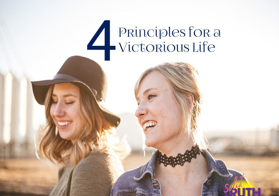 4 Principles for a Victorious Life!