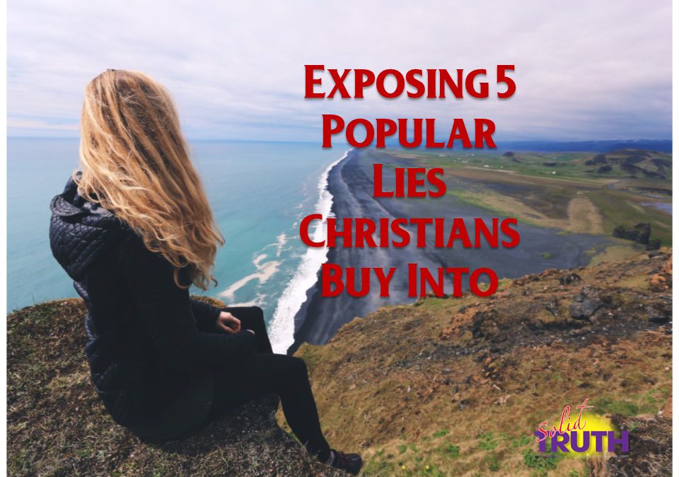 Exposing 5 Popular Lies Christians Buy Into!